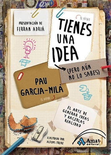 Tienes una idea (Pero aún no lo sabes) El arte de generar ideas y hacerlas realidad
