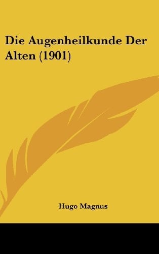 Die Augenheilkunde Der Alten (1901) (German Edition)