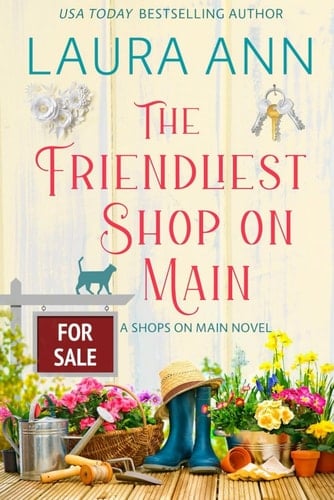 The Friendliest Shop on Main: a sweet, small town romance (Shops on Main)