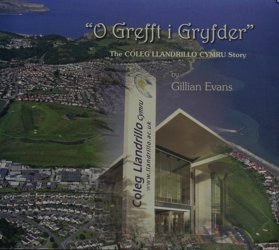"O Grefft i Gryfder" (from Skill to Strength) The Coleg Llandrillo Cymru Story