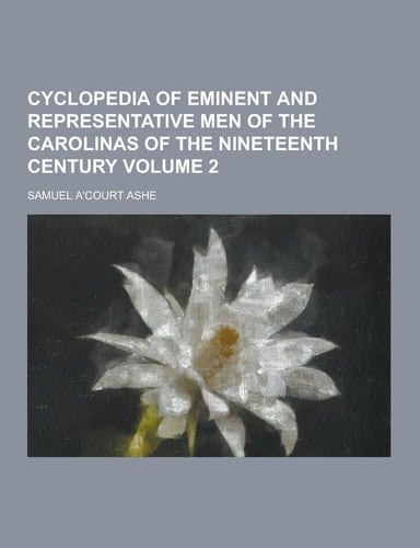 Cyclopedia of Eminent and Representative Men of the Carolinas of the Nineteenth Century Volume 2