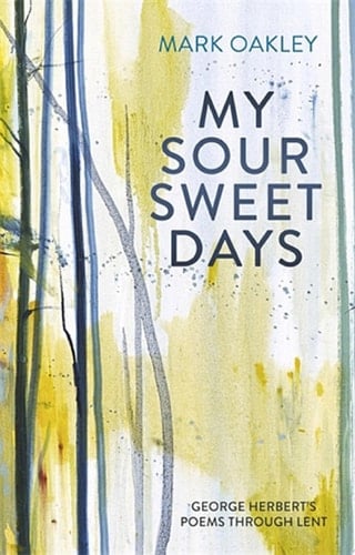 My Sour-Sweet Days George Herbert and the Journey of the Soul