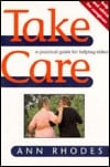 Take Care: Help And Advice For Caregivers A Practical Guide For Helping Elders