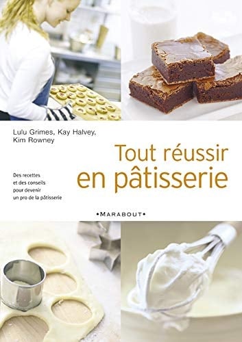 Tout réussir en pâtisserie