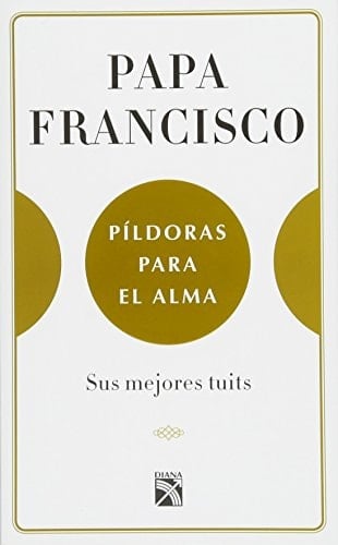 Papa Francisco. Píldoras para el Alma