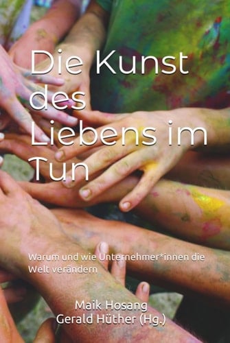 Die Kunst des Liebens im Tun: Warum und wie wir die Welt verändern (German Edition)