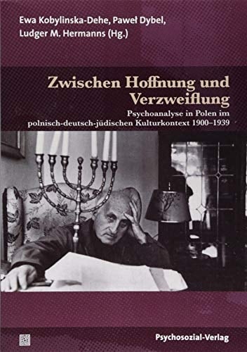 Zwischen Hoffnung und Verzweiflung Psychoanalyse in Polen im polnisch-deutsch-jüdischen Kulturkontext 1900-1939