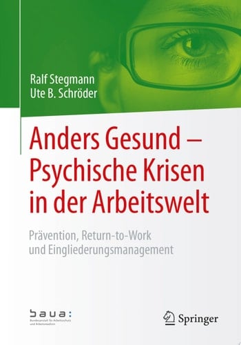 Anders Gesund – Psychische Krisen in der Arbeitswelt Prävention, Return-to-Work und Eingliederungsmanagement