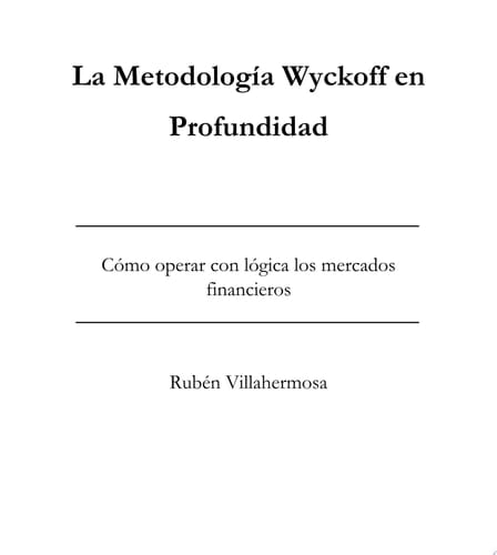 La Metodología Wyckoff en Profundidad Cómo operar con lógica los mercados financieros