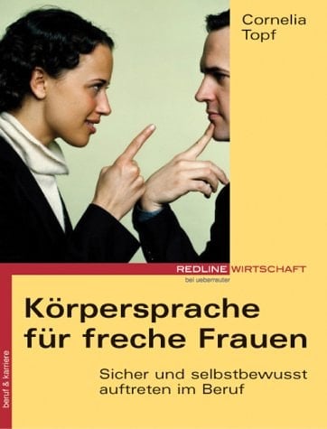 Körpersprache für freche Frauen sicher und selbstbewusst auftreten im Beruf