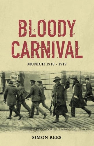 Bloody Carnival Munich 1918-1919