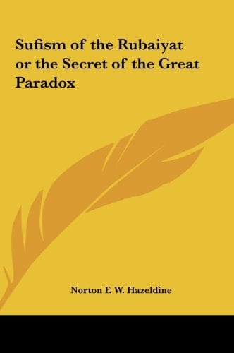 Sufism of the Rubaiyat or the Secret of the Great Paradox