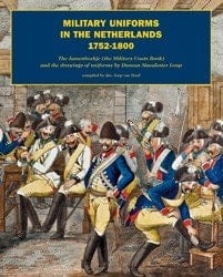 Military Uniforms in the Netherlanders 1752-1800 The Jassenboekje (The Military Coats Book) and the Drawings of Uniforms by Duncan Macalester Loup