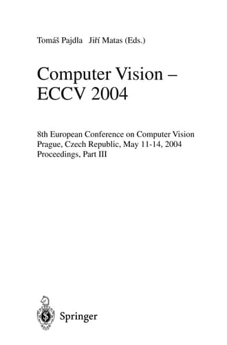 Computer Vision - ECCV 2004 8th European Conference on Computer Vision, Prague, Czech Republic, May 11-14, 2004. Proceedings