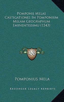 Pomponij Melae Castigationes In Pomponium Melam Geographum Eminentissimu (1543) (Latin Edition)