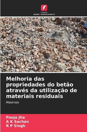 Melhoria das propriedades do betão através da utilização de materiais residuais (Portuguese Edition)