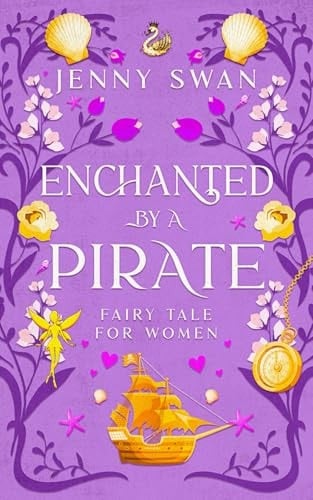 Enchanted by a Pirate – Fairy Tale for Women: A Hidden Fairy Falls for a Pirate's Heart (The Enchanted After Thirty Series)