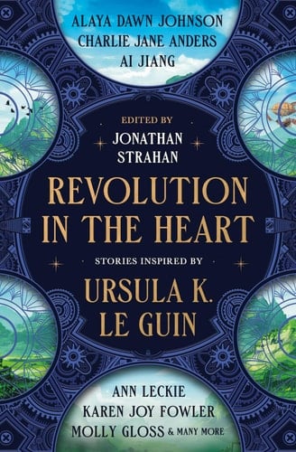 Revolution in the Heart Stories Inspired by Ursula K. Le Guin