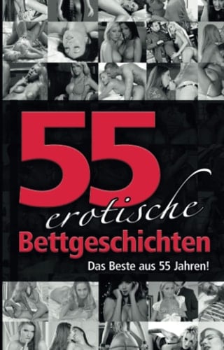55 erotische Bettgeschichten: Das Beste aus 55 Jahren! (German Edition)
