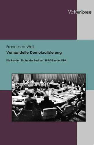 Verhandelte Demokratisierung die Runden Tische der Bezirke 1989/90 in der DDR
