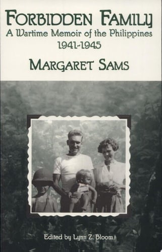 Forbidden Family Wartime Memoir of the Philippines, 1941-1945
