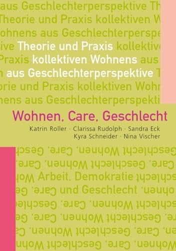 Wohnen, Care, Geschlecht Theorie und Praxis kollektiven Wohnens aus Geschlechterperspektive