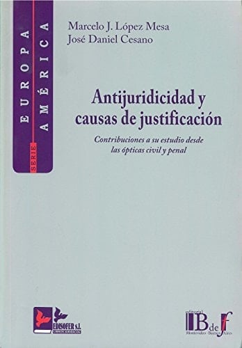 Antijuridicidad y causas de justificación contribuciones a su estudio desde las ópticas civil y penal