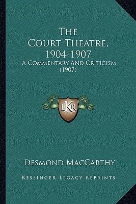 The Court Theatre, 1904-1907: A Commentary And Criticism (1907)