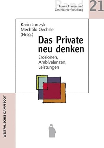 Das Private neu denken Erosionen, Ambivalenzen, Leistungen