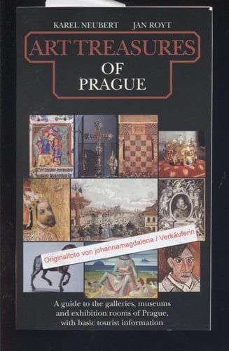 Art Treasures of Prague A Guide to the Galleries, Museums and Exhibition Rooms of Prague, with Basic Tourist Information