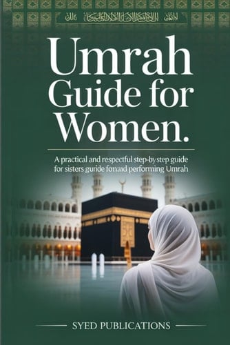 Umrah Guide for Women: A Practical and Respectful Step-by-Step Guide for Sisters Performing Umrah