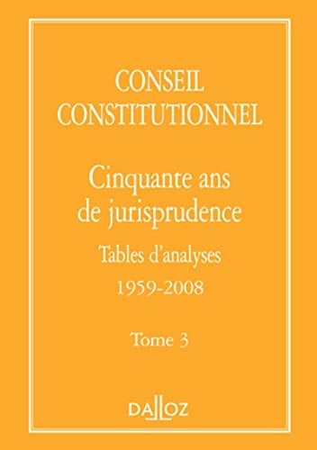 Conseil constitutionnel cinquante ans de jurisprudence : tables d'analyses, 1959-2008