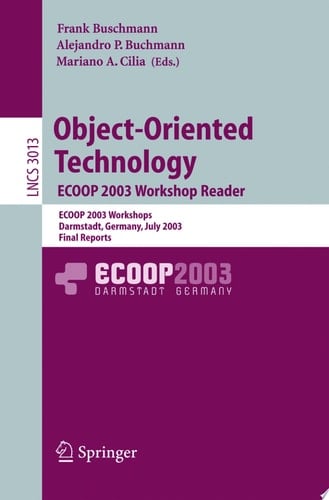 Object-Oriented Technology. ECOOP 2003 Workshop Reader ECOOP 2003 Workshops, Darmstadt, Germany, July 21-25, 2003, Final Reports