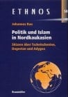 Politik und Islam in Nordkaukasien. Skizzen über Tschetschenien, Dagestan und Adygea.