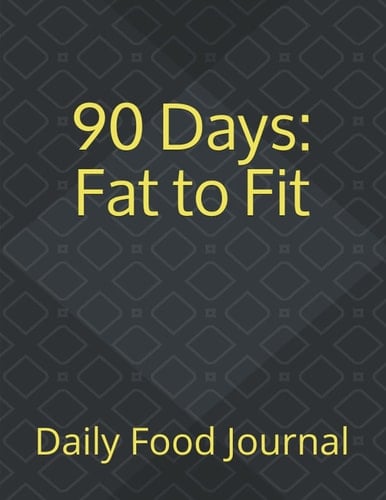 90 Days: Fat to Fit (Food Journal)
