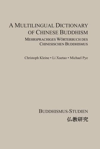 A multilingual dictionary of Chinese Buddhism = Mehrsprachiges Wèorterbuch des chinesischen Buddhismus