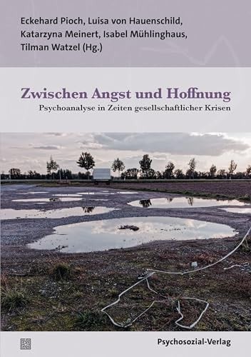Zwischen Angst und Hoffnung Psychoanalyse in Zeiten gesellschaftlicher Krisen