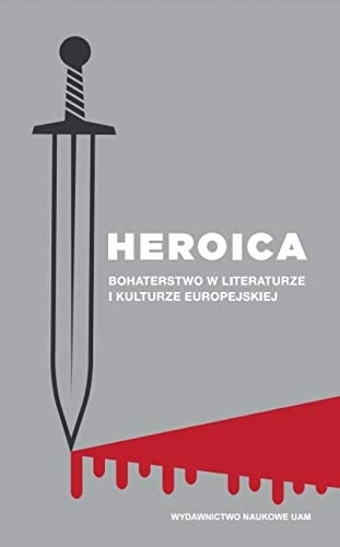 Heroica bohaterstwo w literaturze i kulturze europejskiej