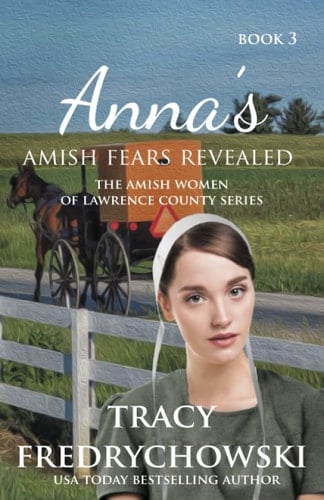 Anna's Amish Fears Revealed An Amish Fiction Christian Novel