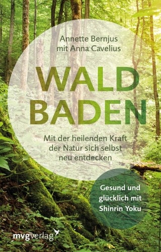 Waldbaden mit der heilenden Kraft der Natur sich selbst neu entdecken