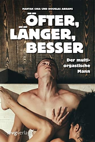 Öfter, länger, besser der multiorgastische Mann
