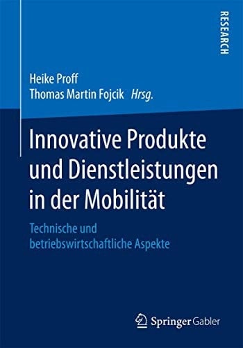 Innovative Produkte und Dienstleistungen in der Mobilität Technische und betriebswirtschaftliche Aspekte