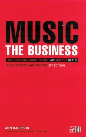 Music The Business : the Essential Guide to the Law and the Deals