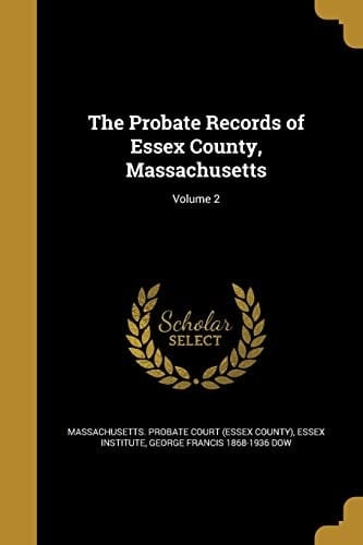 The Probate Records of Essex County, Massachusetts; Volume 2