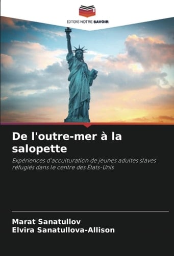 De l'outre-mer à la salopette: Expériences d'acculturation de jeunes adultes slaves réfugiés dans le centre des États-Unis (French Edition)