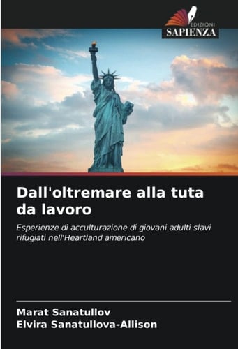 Dall'oltremare alla tuta da lavoro: Esperienze di acculturazione di giovani adulti slavi rifugiati nell'Heartland americano (Italian Edition)