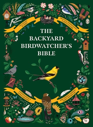 The Backyard Birdwatcher's Bible Birds, Behaviors, Habitats, Identification, Art & Other Home Crafts