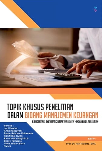 TOPIK KHUSUS PENELITIAN DALAM BIDANG MANAJEMEN KEUANGAN Bibliometrik, Systematic Literatur Review hingga Hasil Penelitian
