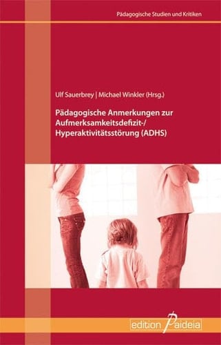 Pädagogische Anmerkungen zur Aufmerksamkeitsdefizit-, Hyperaktivitätsstörung (ADHS)