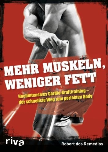 Mehr Muskeln, weniger Fett hochintensives Cardio-Krafttraining ; der schnellste Weg zum perfekten Body